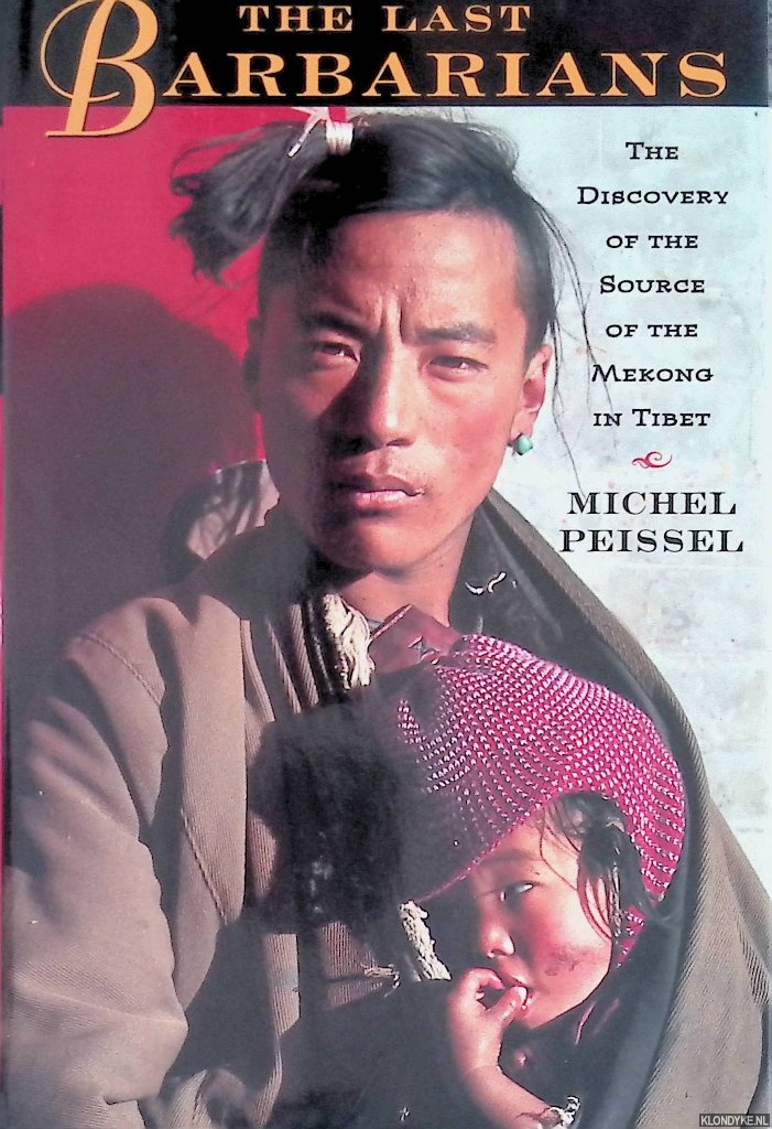 Peissel, Michel - The Last Barbarians: The Discovery of the Source of the Mekong in Tibet