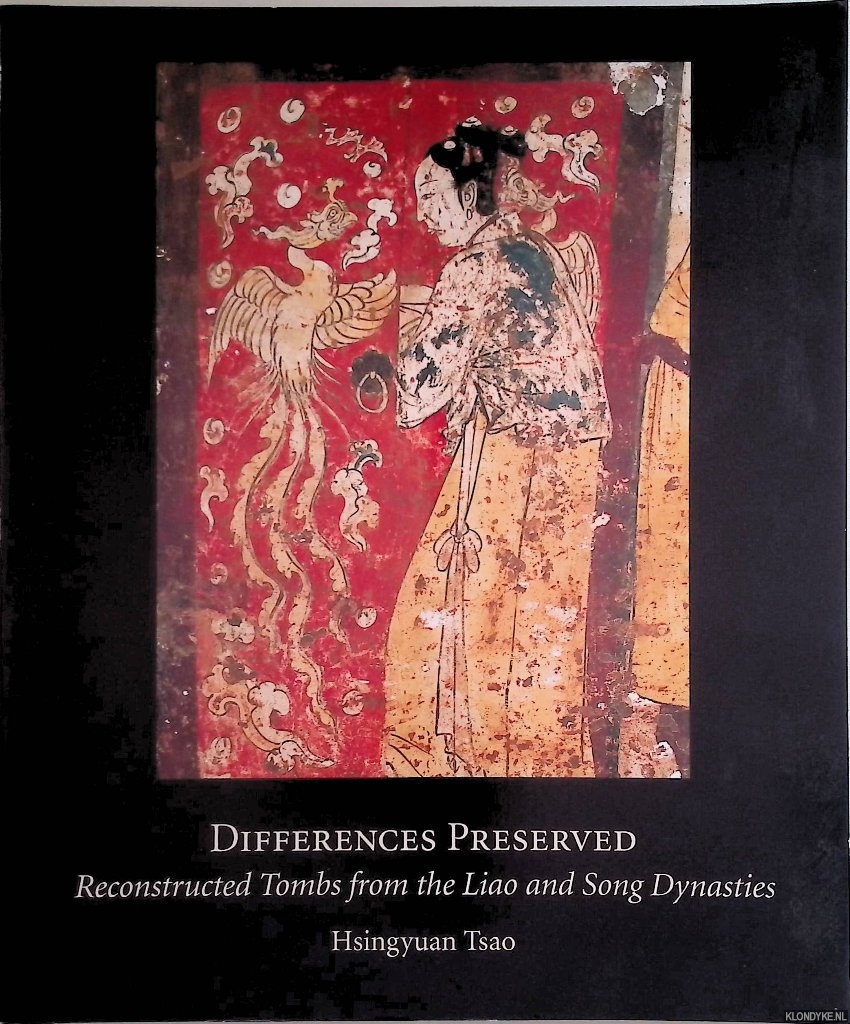 Tsao, Hsingyuan - Differences Preserved: Reconstructed Tombs from the Liao and Song Dynasties