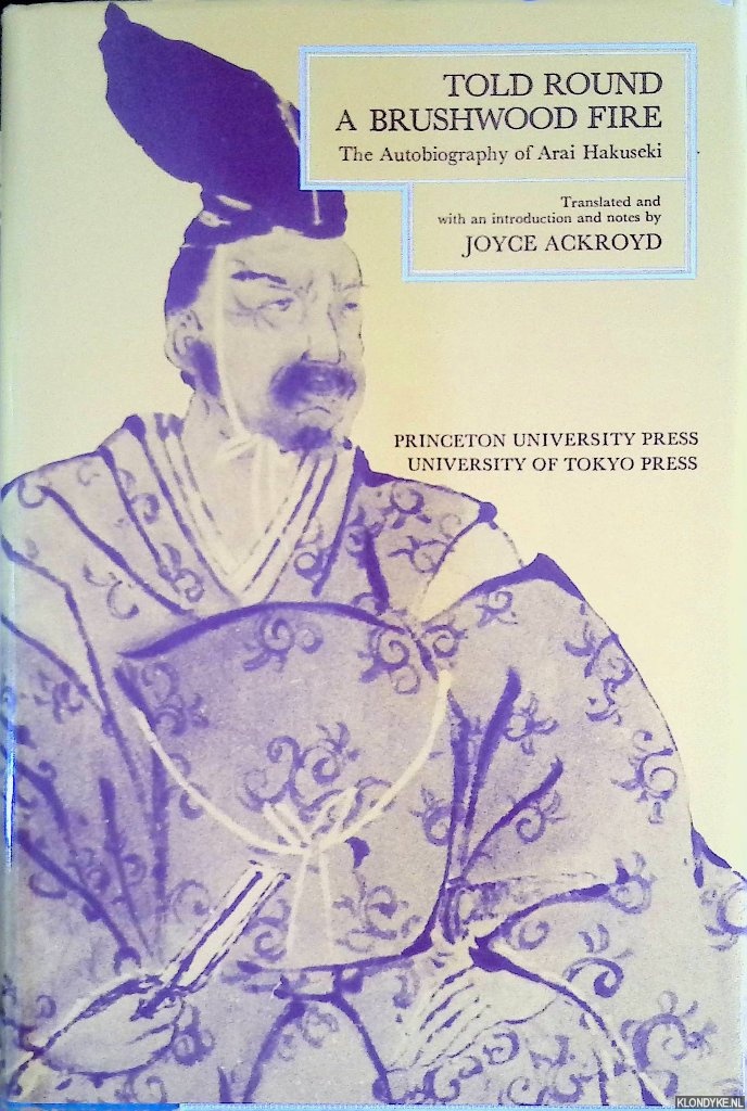 Hakuseki, Arai - Told Round a Brushwood Fire: the Autobiography of Arai Hakuseki