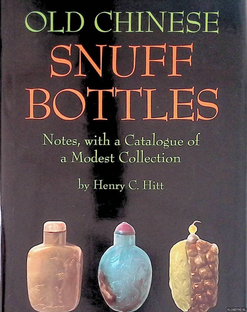 Hitt, Henry C. - Old Chinese Snuff Bottles: Notes, With a Catalogue of a Modest Collection