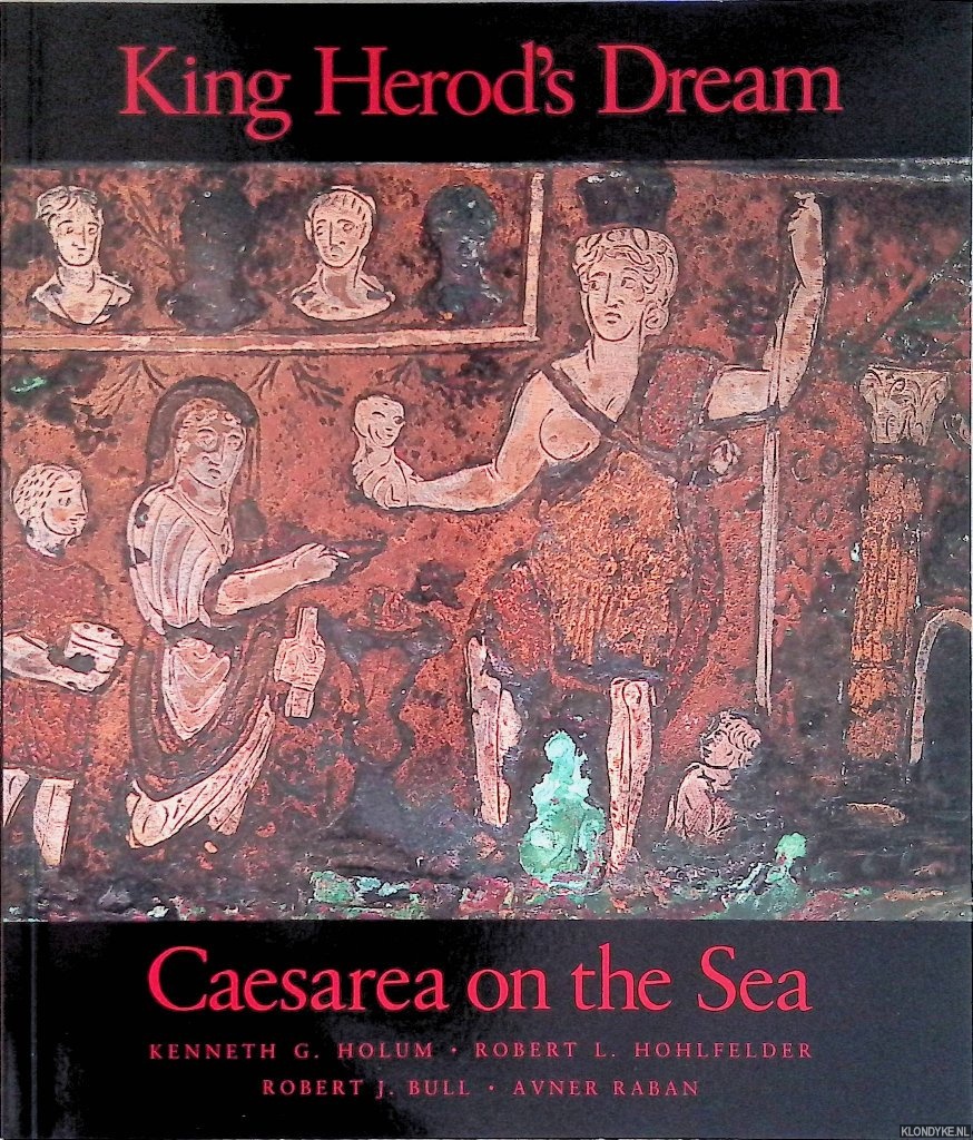 Holum, Kenneth G. - King Herod's Dream: Caesarea on the Sea