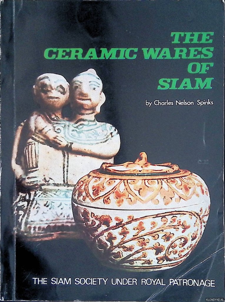 Spinks, Charles Nelson - The Ceramic Wares of Siam