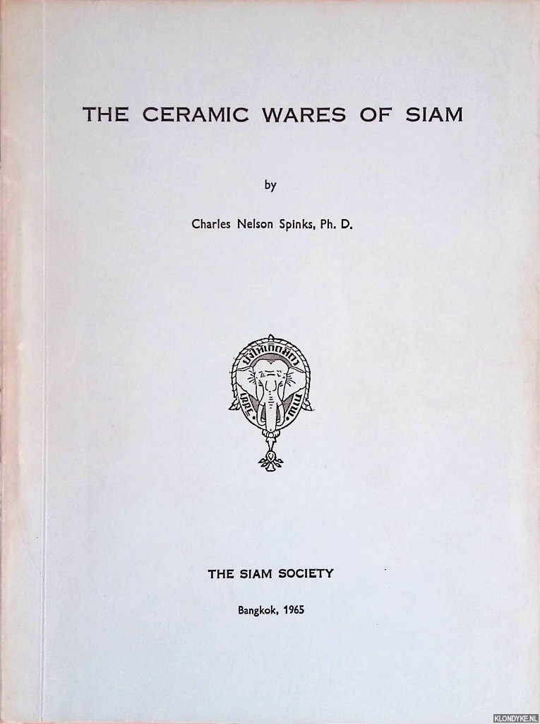 Spinks, Charles Nelson - The Ceramic Wares of Siam