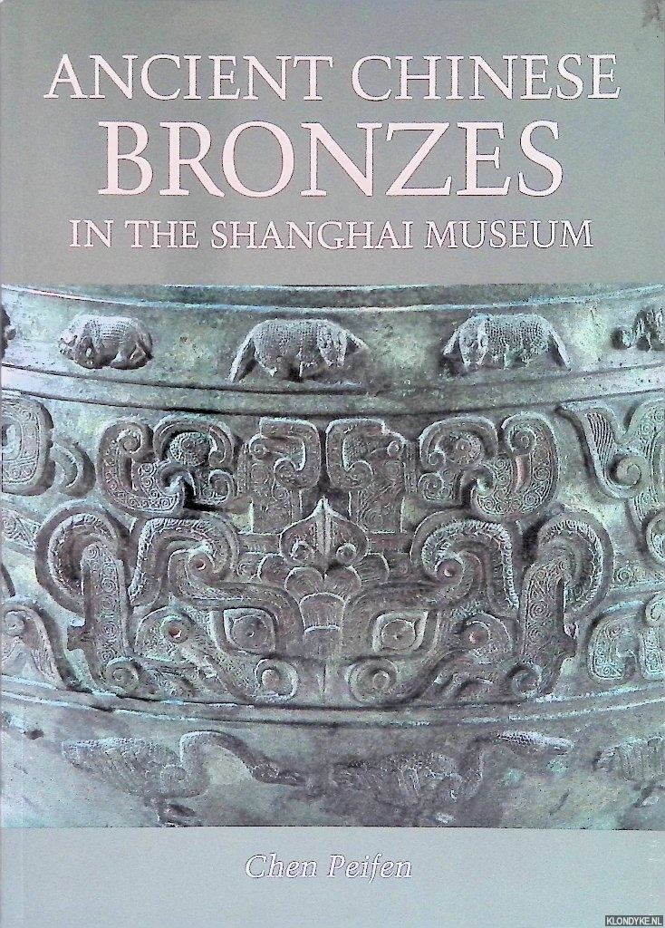 Peifen, Chen - Ancient Chinese Bronzes in the Shanghai Museum