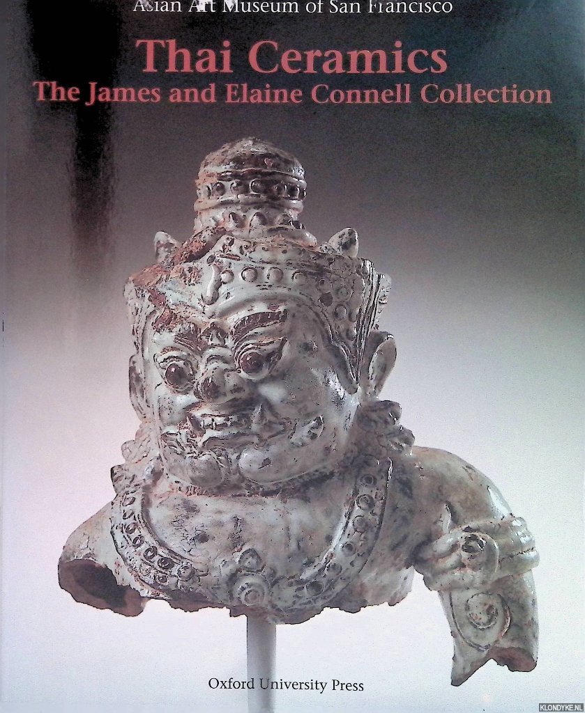 Guy, John & John Shaw & Louise Allison Cort & Nancy Tingly - Thai Ceramics: The James and Elaine Connell Collection