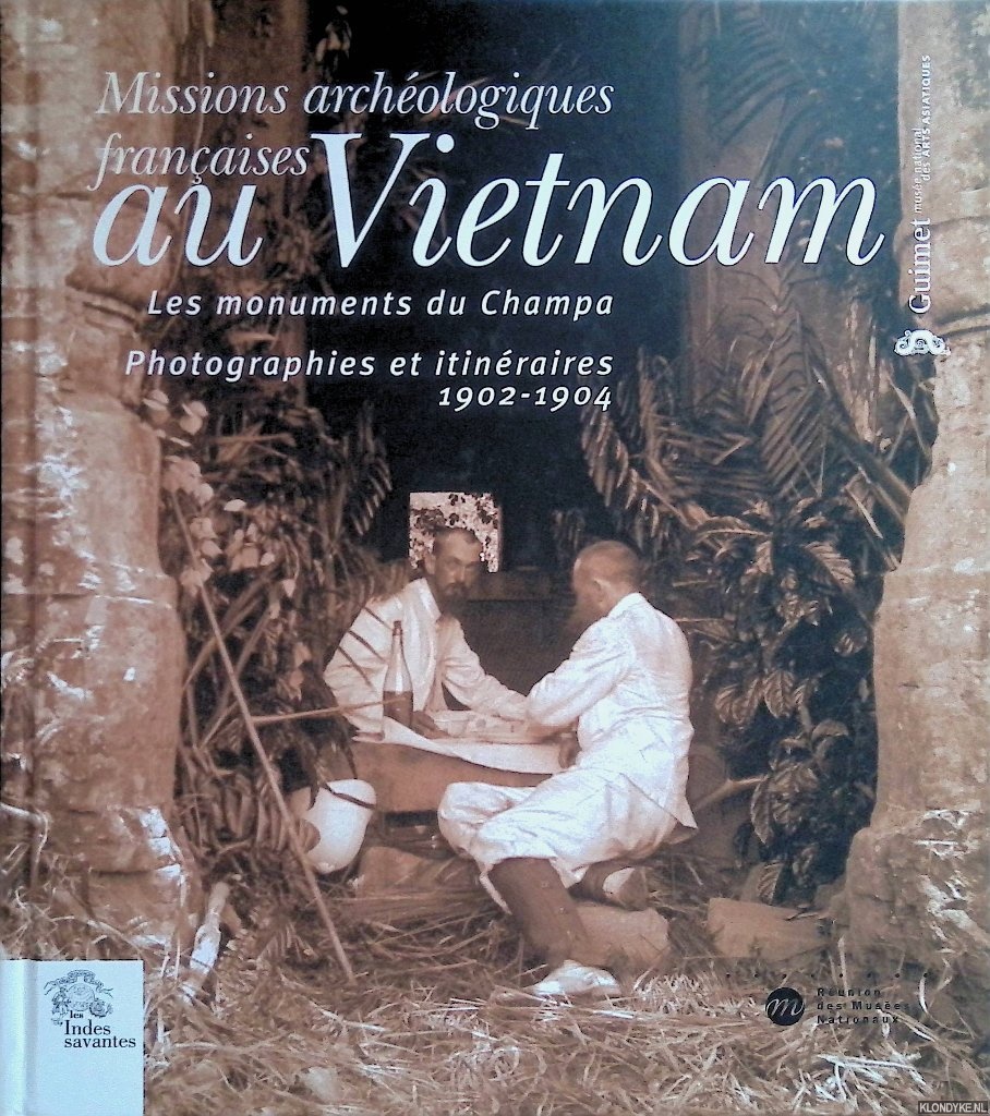 Ghesquire, Jrme - and others - Missions archologiques franaises au Vietnam: Les monuments du Champa: Photographies et itinraires 1902-1904