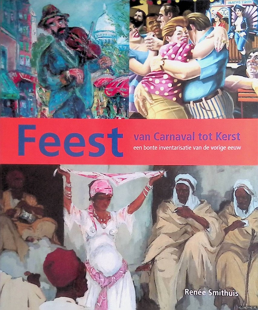 Smithuis, Rene - Feest: van Carnaval tot Kerst: een bonte inventarisatie van de vorige eeuw