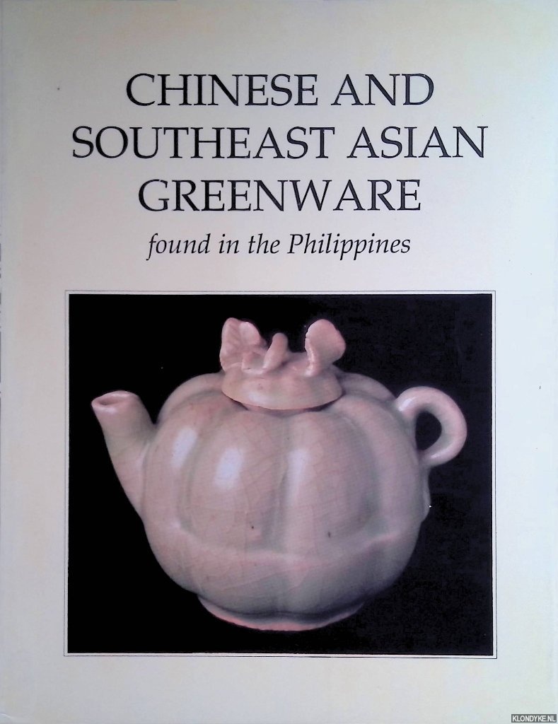 Tan, Rita C. - and others - Chinese and Southeast Asian Greenware: Found in the Philippines