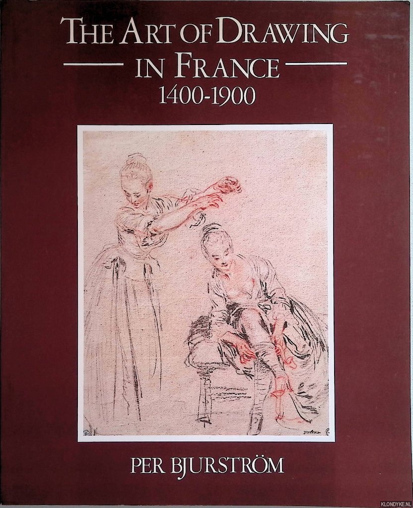 Bjurstrm, Per - The Art of Drawing in France 1400-1900: Drawings from the NationalMuseum, Stockholm