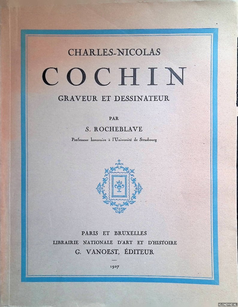 Rocheblave, S. - Charles-Nicolas: Cochin graveur et dessinateur (1715-1790)