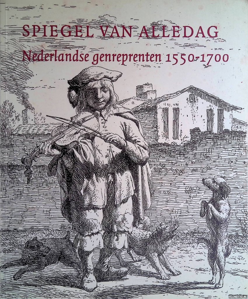 Jongh, Eddy de & Ger Luijten - Spiegel van alledag: Nederlandse genreprenten 1550-1700
