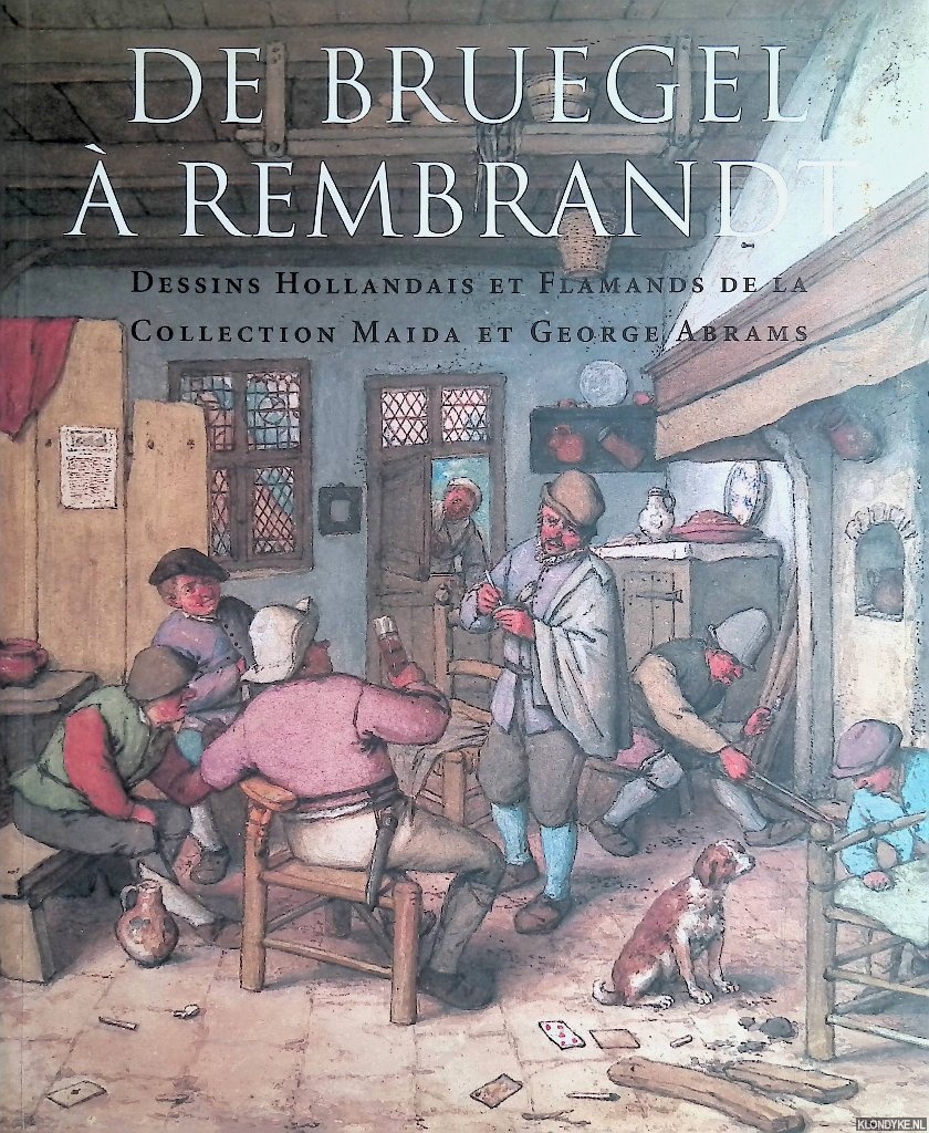 Robinson, William W. - De Bruegel  Rembrandt: dessins Hollandais et Flamands de la Collection Maida et George Abrams