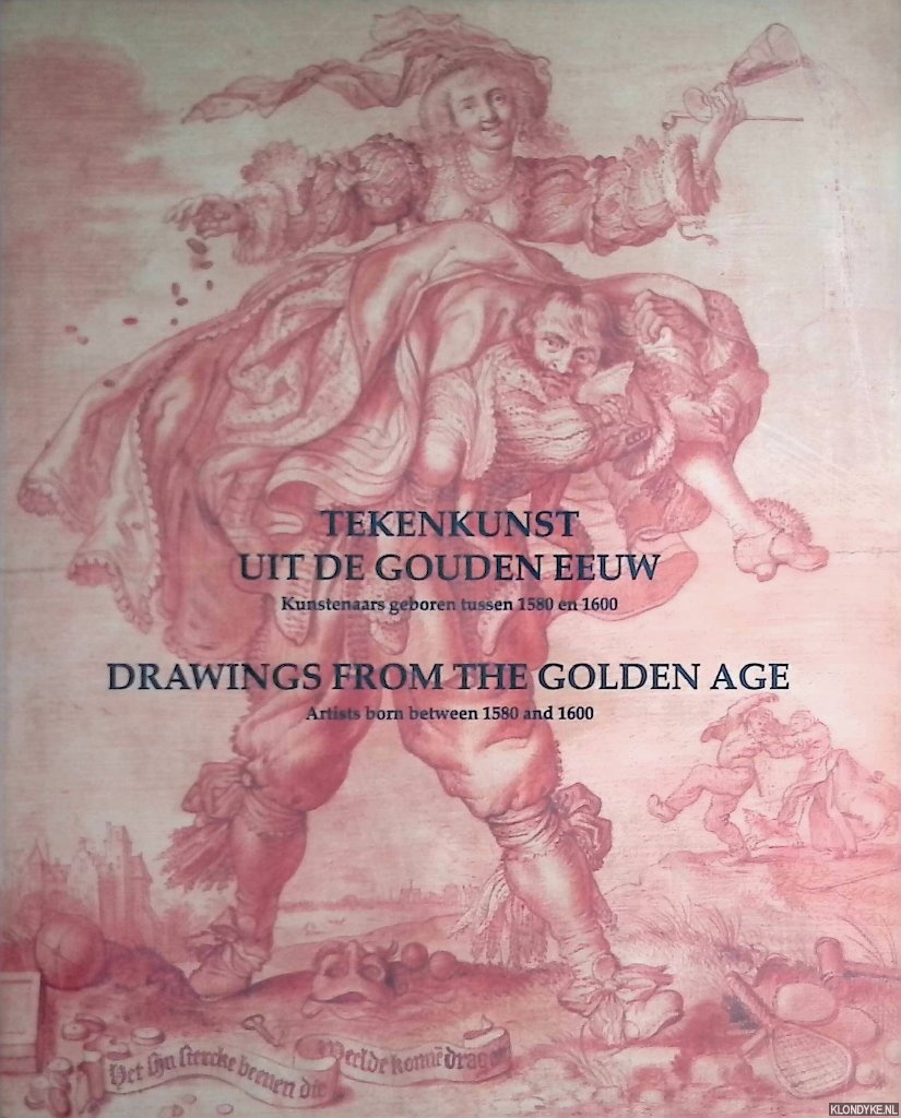 Dibbits, Taco (samenstelling) - Tekenkunst uit de Gouden Eeuw : Kunstenaars geboren tussen 1580 en 1600 = Drawings from the Golden Age : Artists born between 1580 and 1600