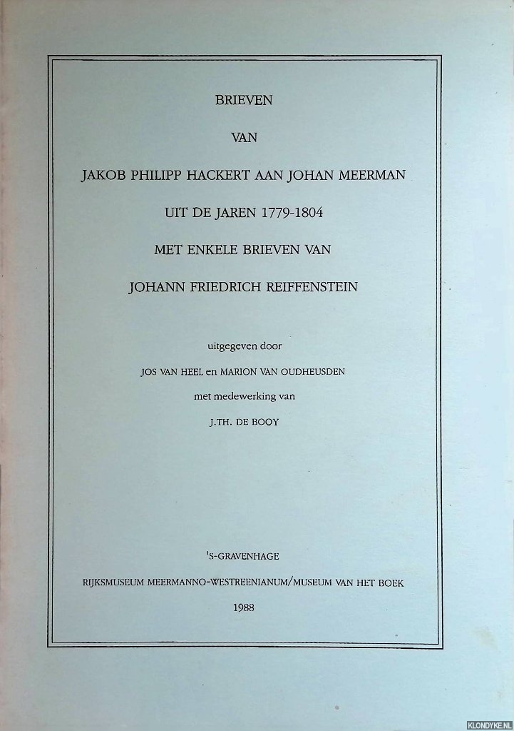 Heel, Jos van & Marion van Oudheusden (uitgegeven door) - Brieven van Jakob Philipp Hackert aan Johan Meerman uit de jaren 1779-1804 met enkele brieven van Johann Friedrich Reiffenstein