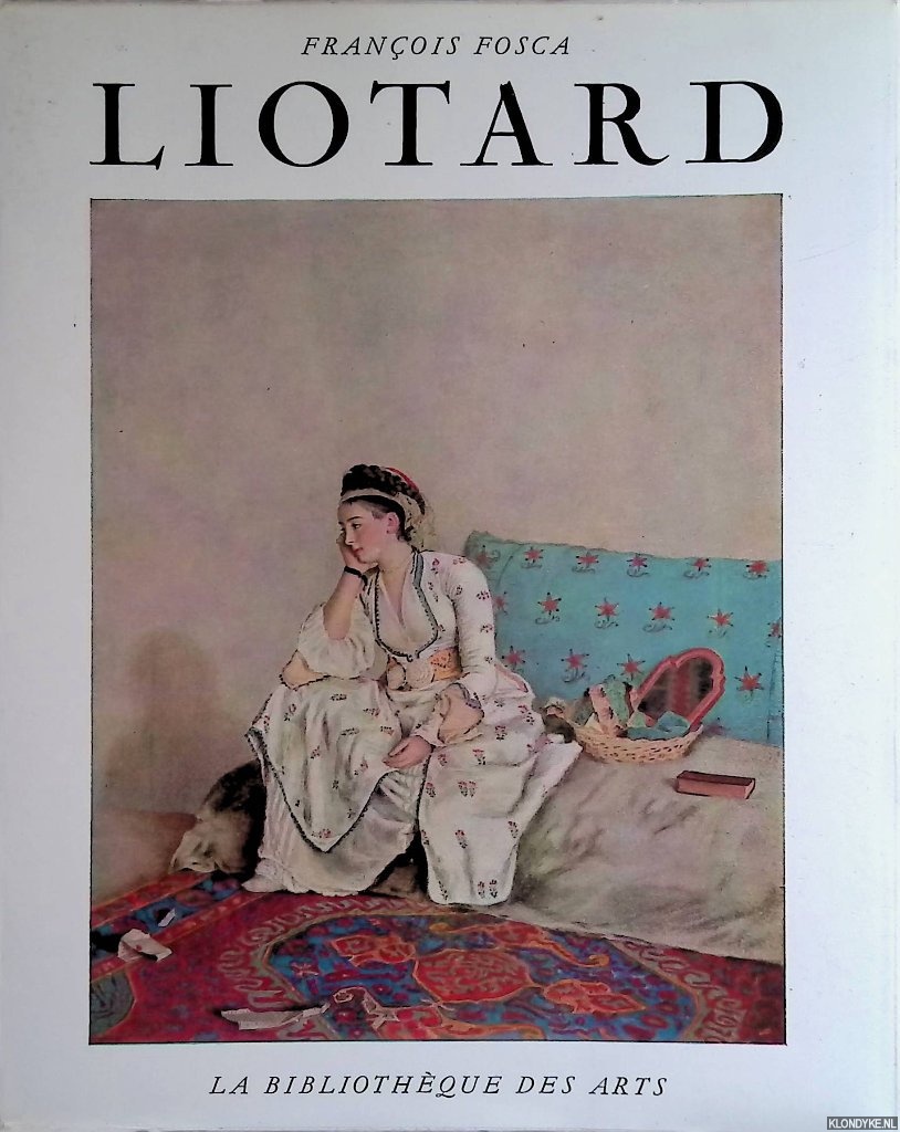 Fosca, Franois - La Vie, les Voyages et les Oeuvres de Jean-tienne Liotard