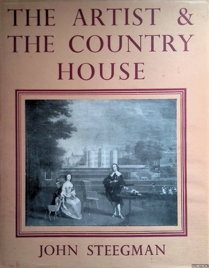 Steegman, John - The Artist and the Country House: descriptive notes by Dorothy Stroud on the houses illustrated in the paintings