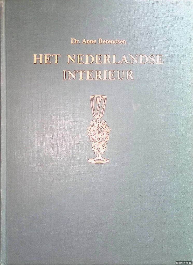 Berendsen, Dr. Anne - Het Nederlandse interieur: Binnenhuis, Meubelen, Tapijten, Koper, Tin, Zilver, Glas, Porselein en Aardewerk van 1450-1820