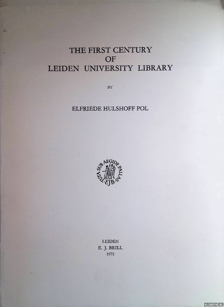 Hulshoff Pol, Elfriede - The First Century of Leiden University Library