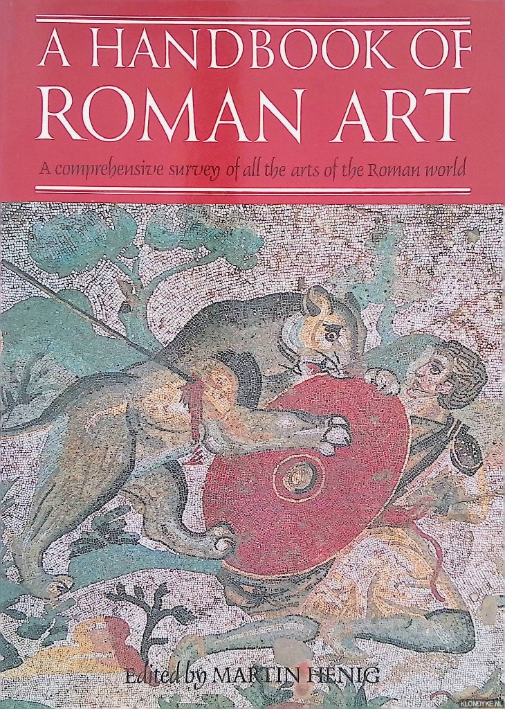 A Handbook of Roman Art: a Comprehensive Survey of All the Arts of the Roman World - Henig, Martin (editor)