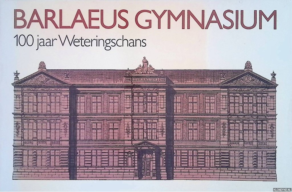 Kist, Joost & Mary Reinshagen - Barleus Gymnasium: 100 jaar Weteringschans