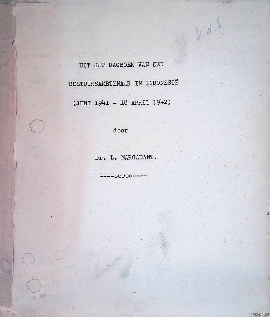 Margadant, Dr. L. - Uit het dagboek van een bestuursambtenaar in Indonesi (juni 1941 - 18 april 1942)