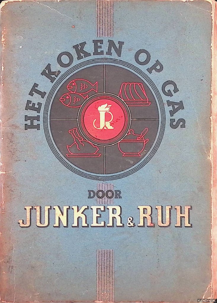 Junker & Ruh - Het koken op gas: algemeene handleiding voor de bediening, onderhoud en afregeling der Junker & Ruh gasfornuizen en ovens