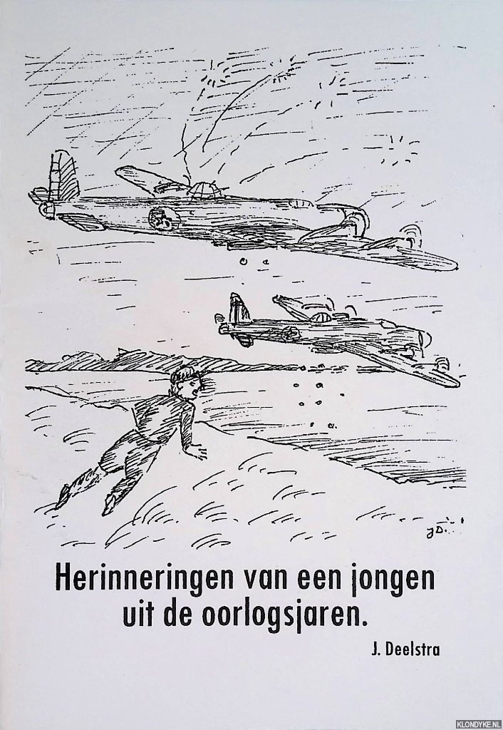 Deelstra, J. - Herinneringen van een jongen uit de oorlogsjaren