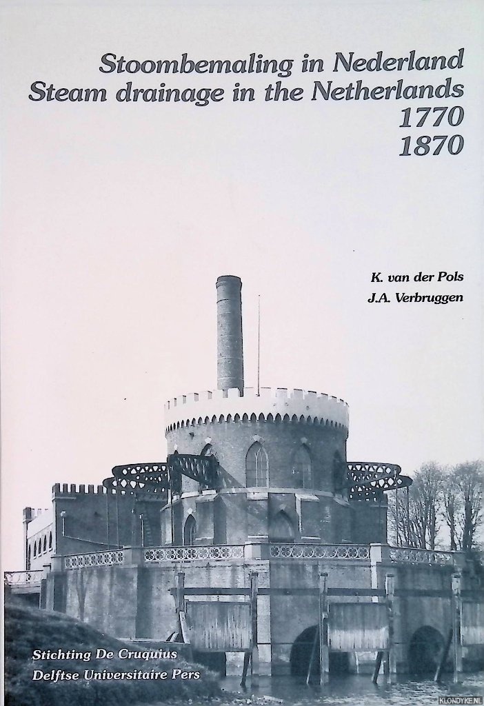 Pols, K. van der & J.A. Verbruggen - Stoombemaling in Nederland 1770-1870 = Steam drainage in the Netherlands 1770-1870