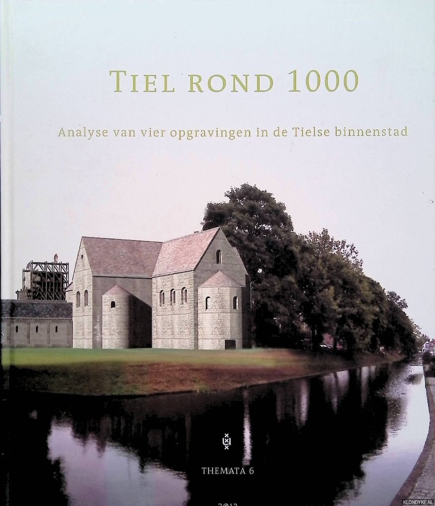 Oudhof, J.W.M. - en anderen - Tiel rond 1000: analyse van vier opgravingen in de Tielse binnenstad