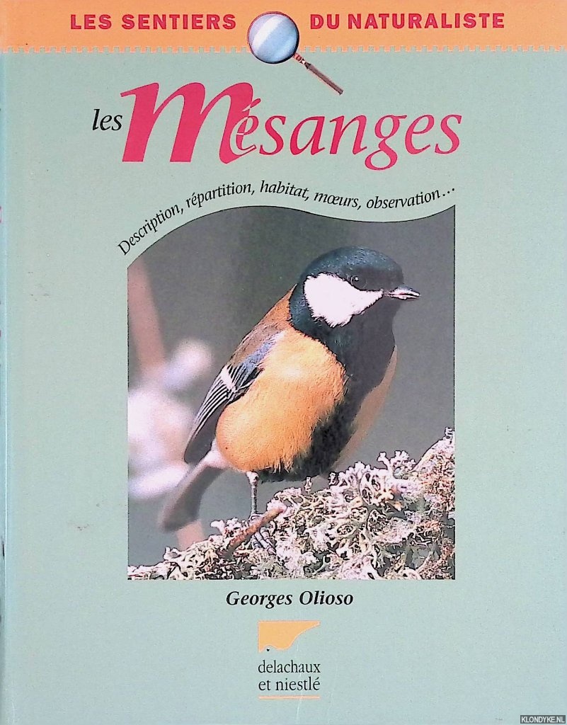 Olioso, Georges - Les msanges: Description, rpartition, habitat, moeurs, observation. . .