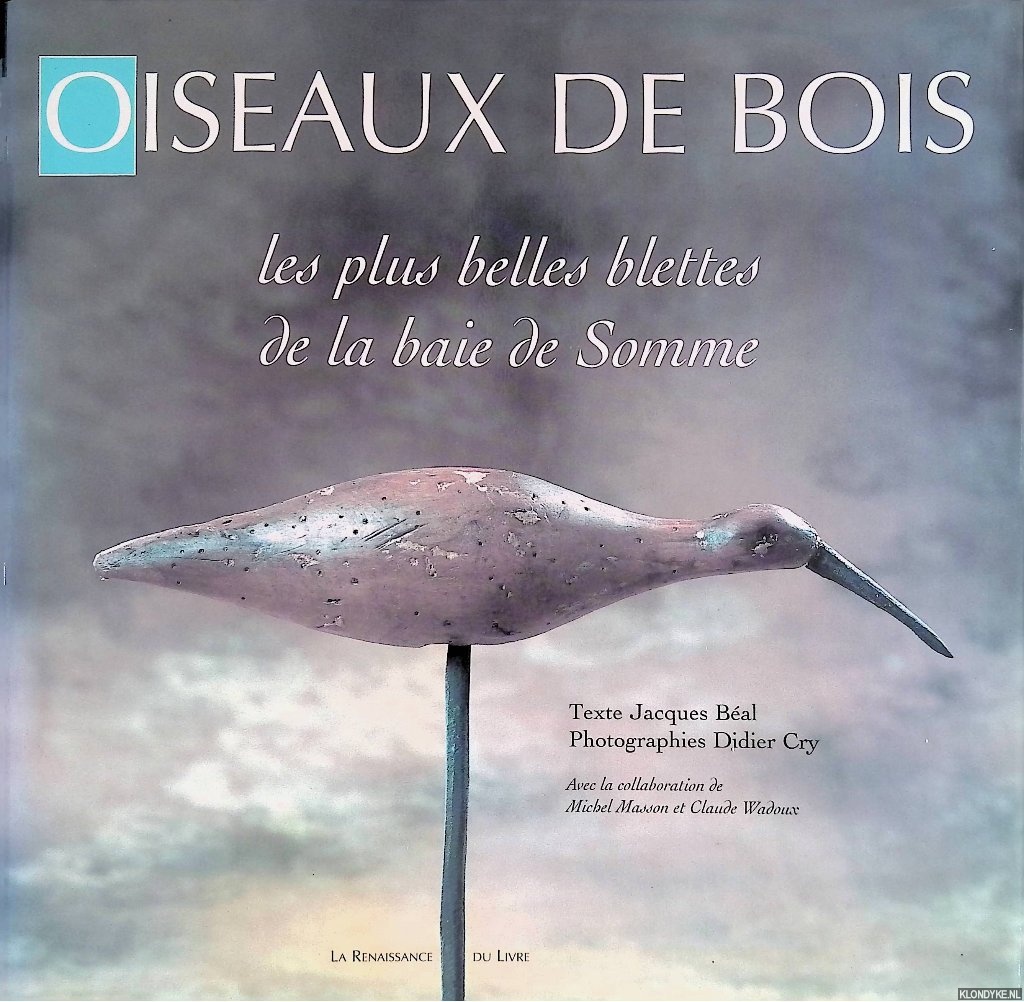 Bal, Jacques & Didier Cry - Les oiseaux des bois: les plus belles blettes de la baie de Somme