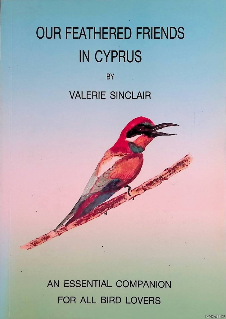 Sinclair, Valerie - Our Feathered Friends in Cyprus: an Essential Companion for all Bird Lovers
