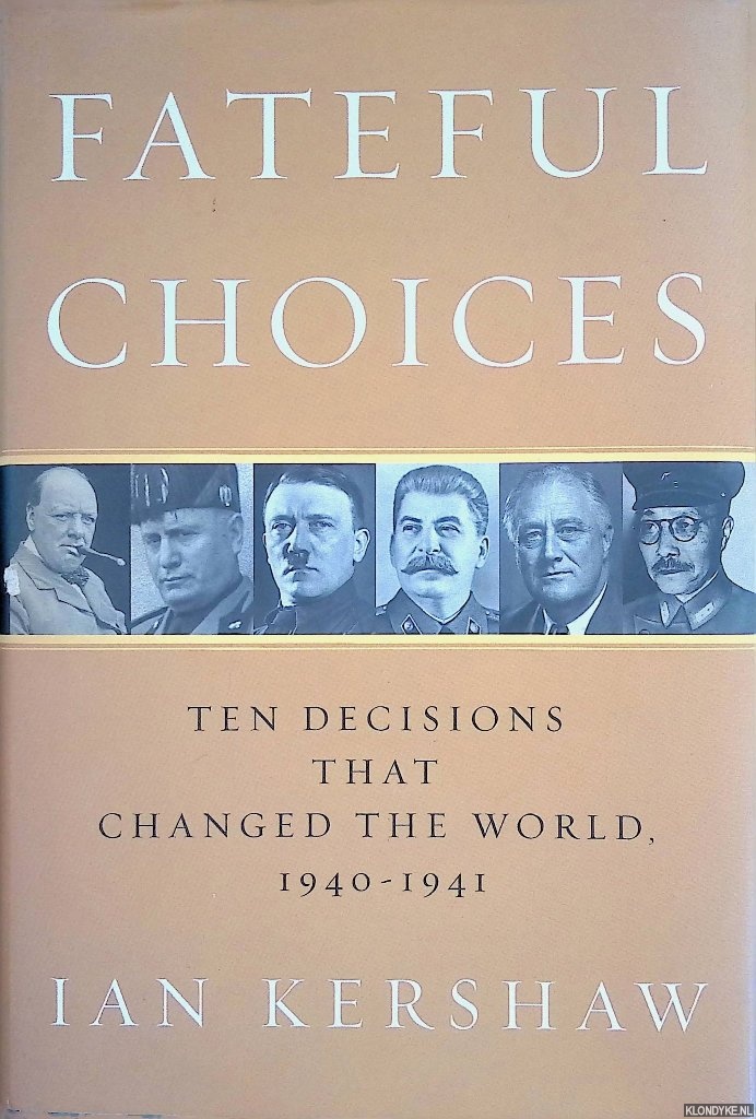 Kershaw, Ian - Fateful Choices: Ten Decisions That Changed the World, 1940-1941