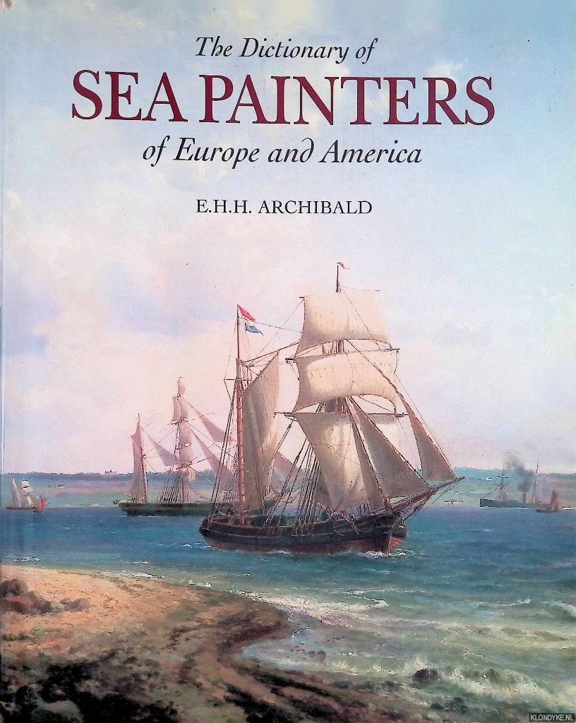Archibald, E.H.H. - The Dictionary of Sea Painters of Europe and America