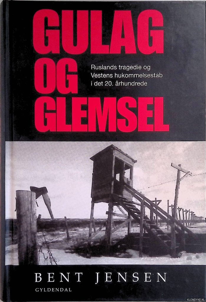 Jensen, Bent - Gulag og glemsel: Ruslands tragedie og Vestens hukommelsestab i det 20. rhundrede
