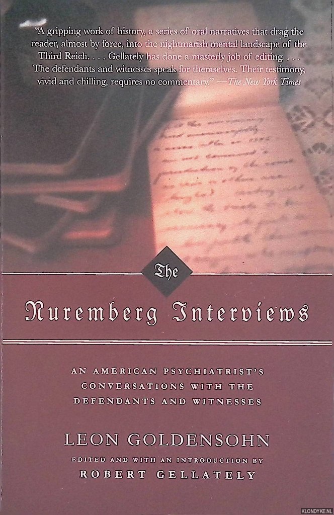 Goldensohn, Leon & Robert Gellately - The Nuremberg Interviews An American Psychiatrist's Conversations With The Defendants And Witnesses