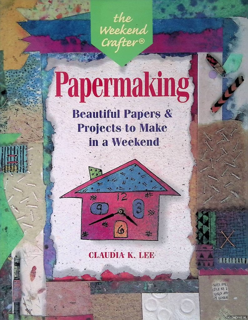 Lee, Claudia K. - Papermaking: Beautiful Papers and Projects to Make in a Weekend