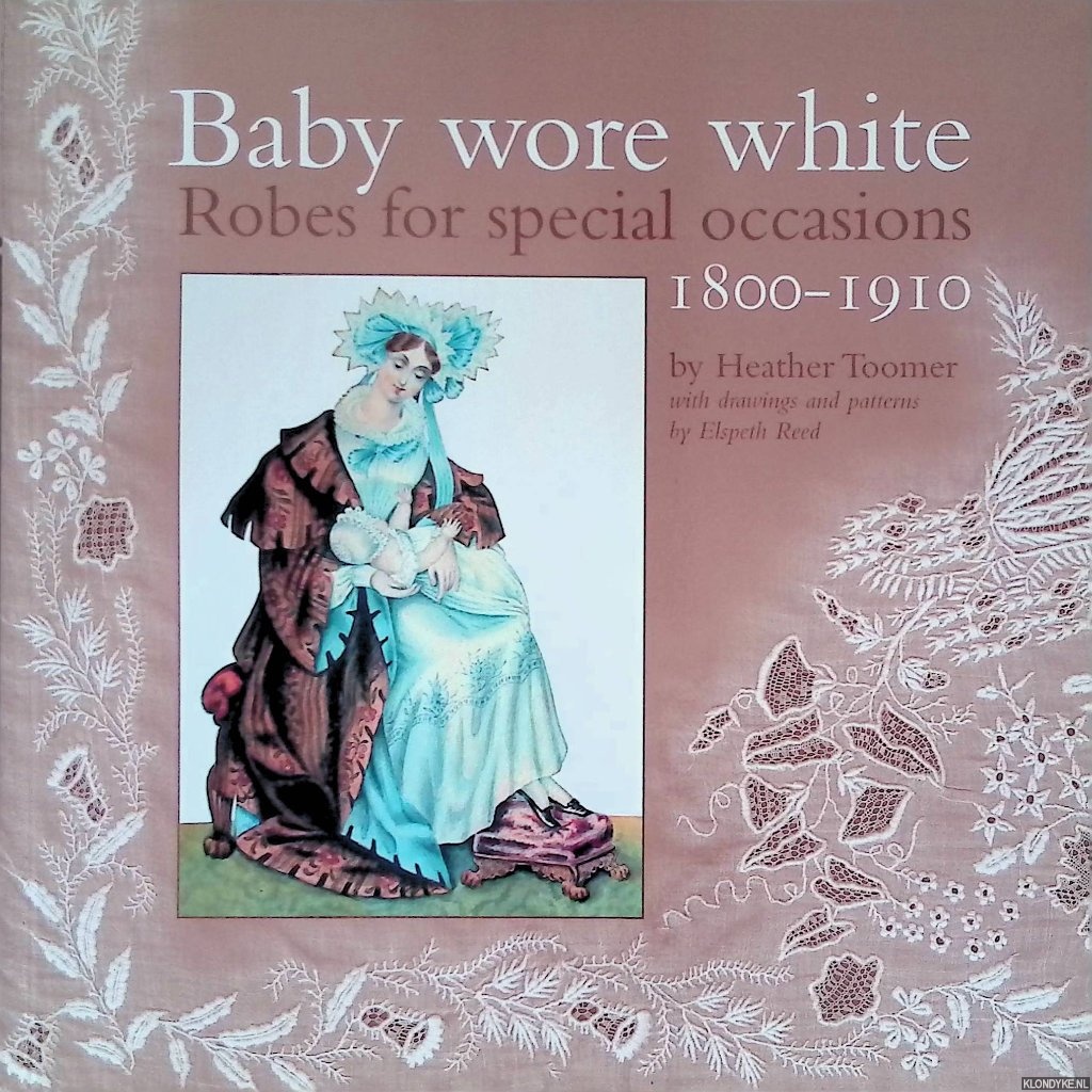 Toomer, Heather - Baby wore white: robes for special occasions 1800-1910
