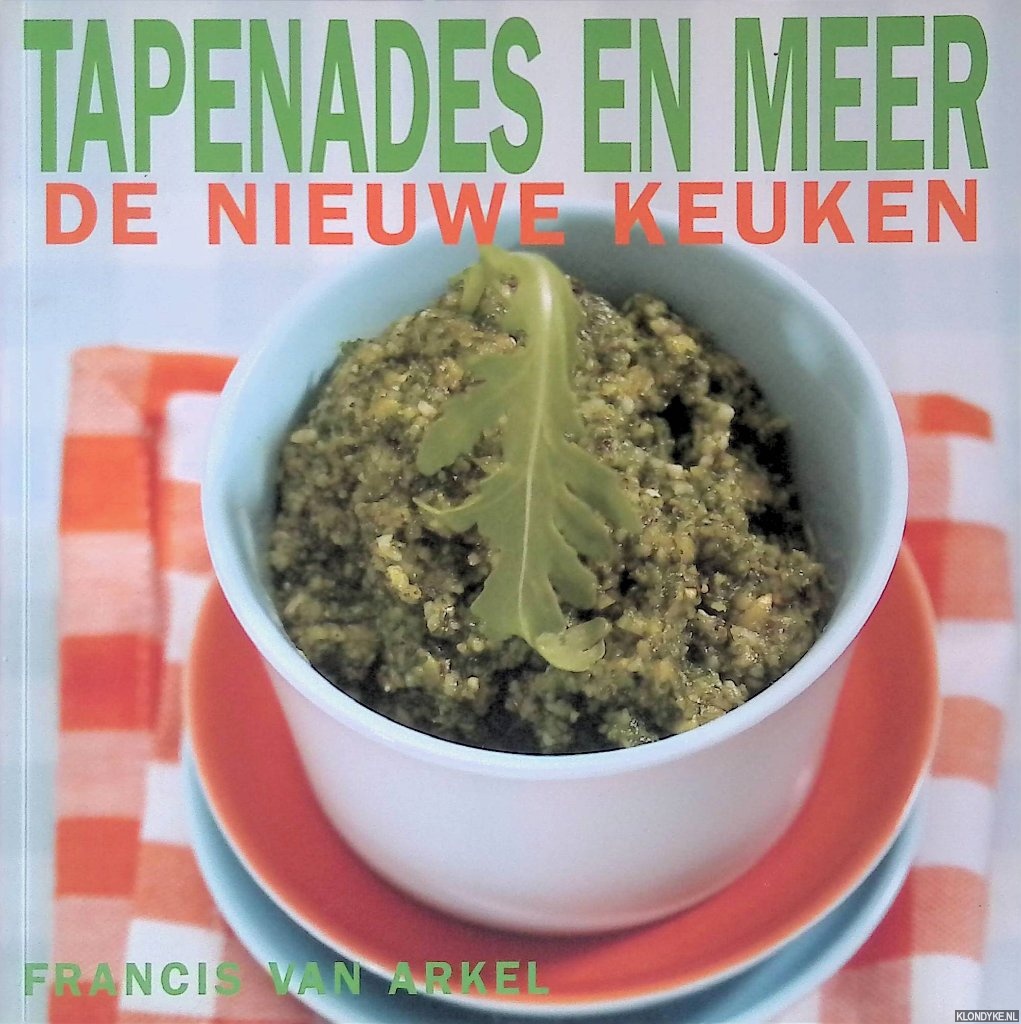 Arkel, Francis - Tapenades en meer: de nieuwe keuken