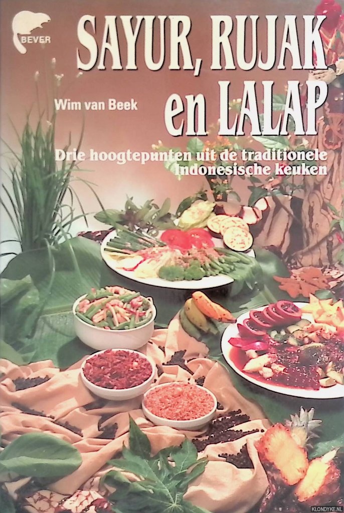 Beek, Wim van - Sayur, Rujak en Lalap: drie hoogtepunten uit de traditionele Indonesische keuken