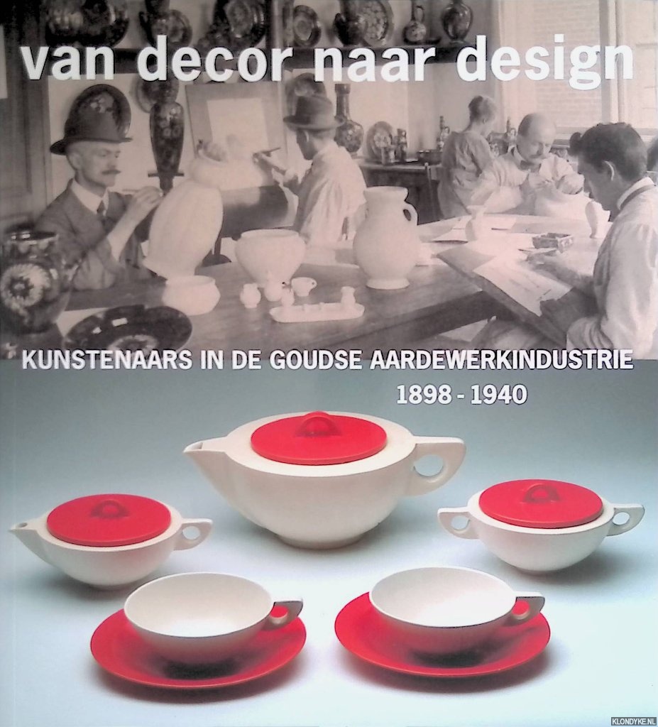 Vogel, Hans - Van decor naar design: kunstenaars in de Goudse aardewerkindustrie 1898-1940