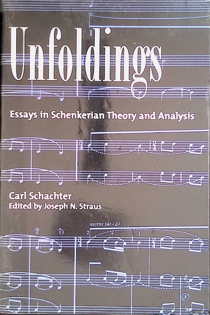 Schachter, Carl - Unfoldings: Essays in Schenkerian Theory and Analysis