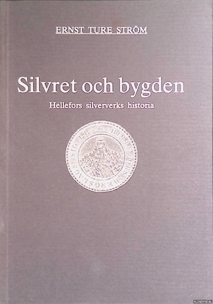 Strm, Ernst Ture - Silvret och bygden: Hellefors silververks historia