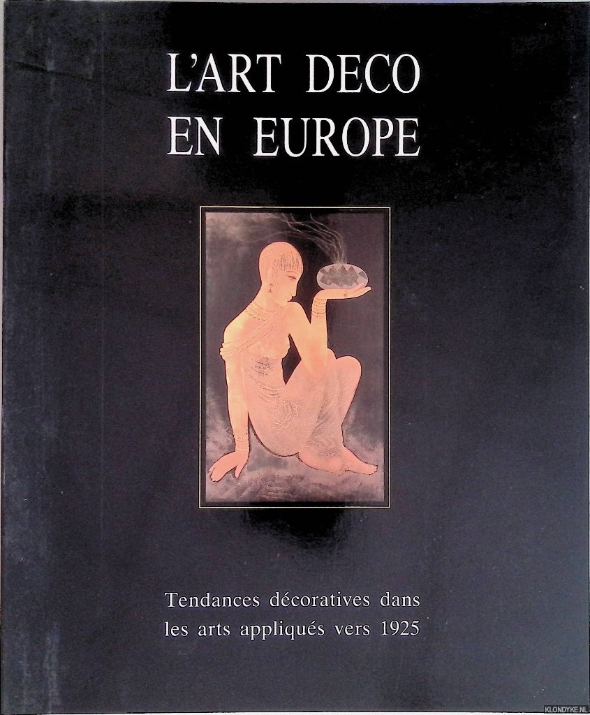Lambrechts, Marc & Gabrielle Koller - and others - L'Art Deco en Europe: tendances dcoratives dans les arts appliqus vers 1925
