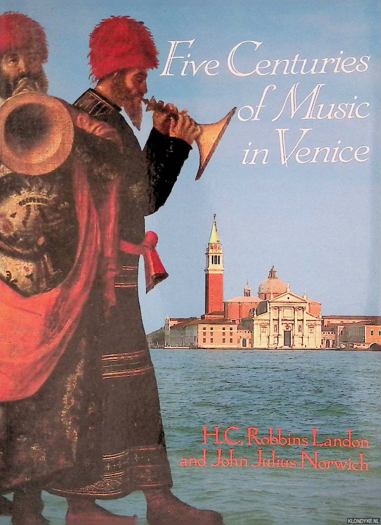 Robbins Landon, H.C. & John Julius Norwich - Five Centuries of Music in Venice