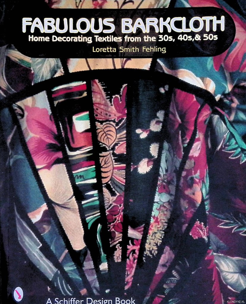 Fehling, Loretta Smith - Fabulous Barkcloth: Home Decorating Textiles from the 30s, 40s & 50s