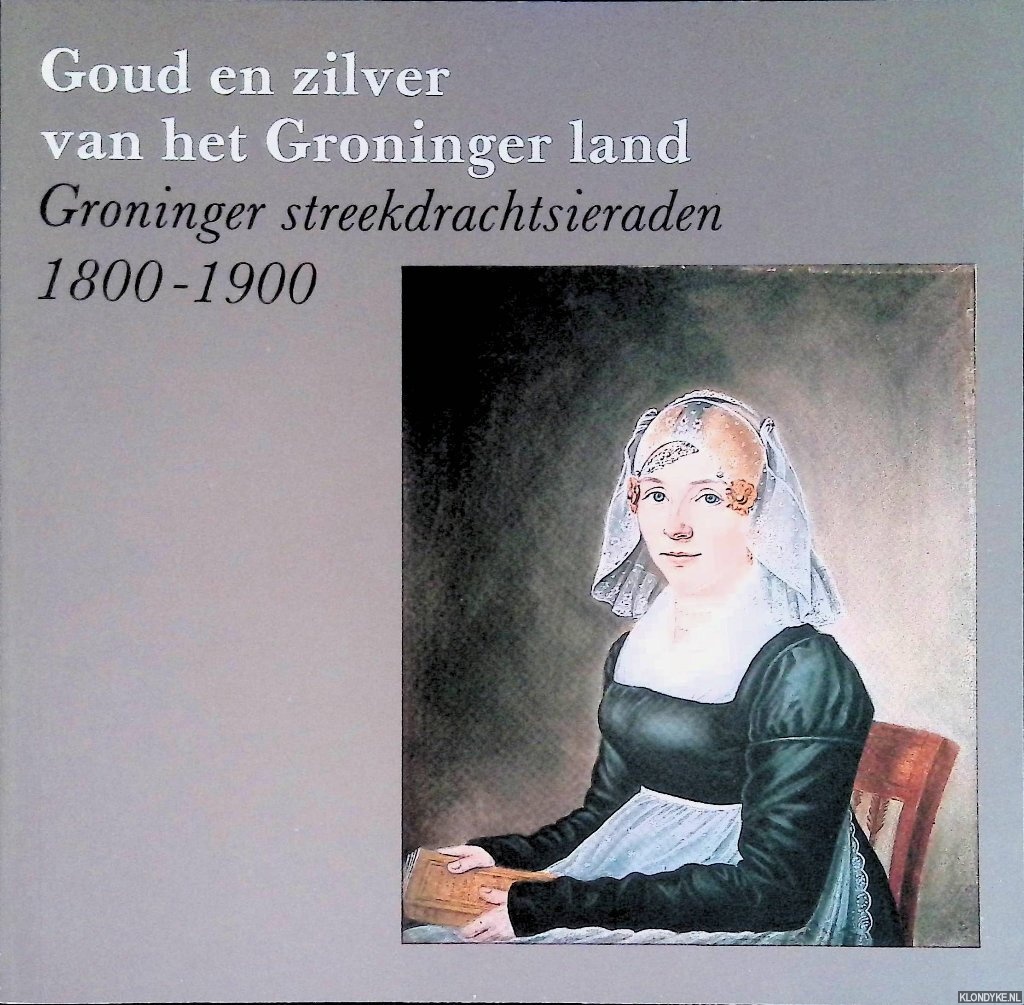 Leopold, J.H. - Goud en zilver van het Groninger land: Groninger streekdrachtsieraden 1800-1900