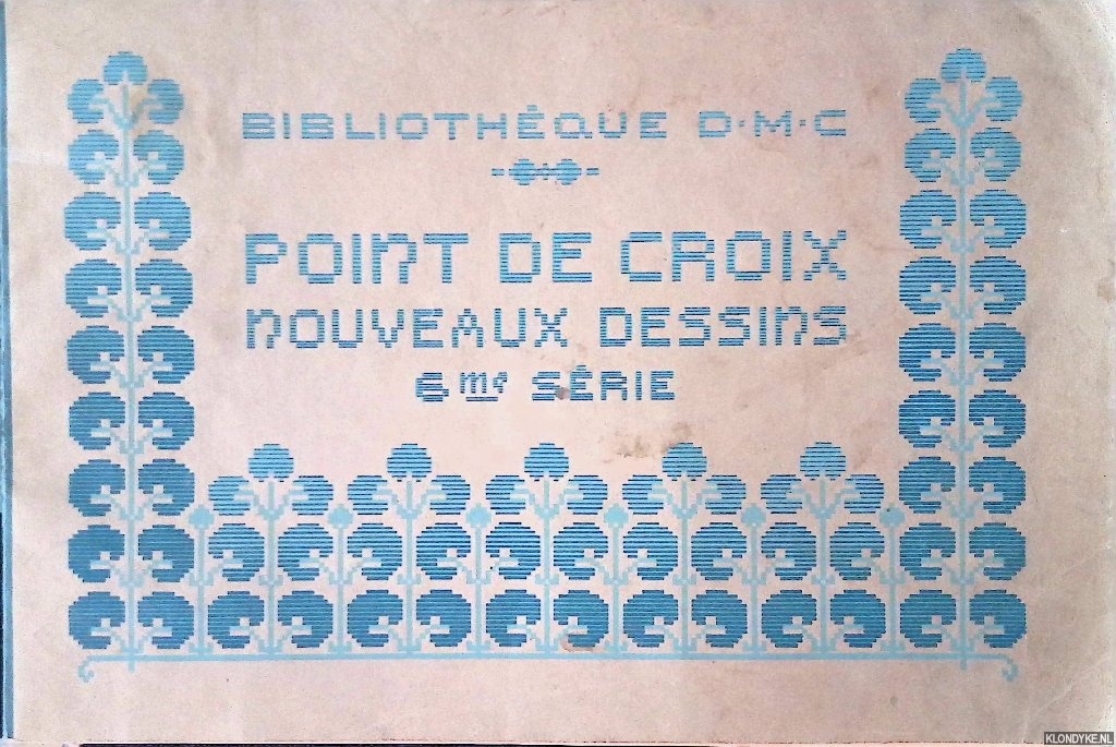 Dillmont, Th. de - Point de croix: nouveaux dessins: 6me srie