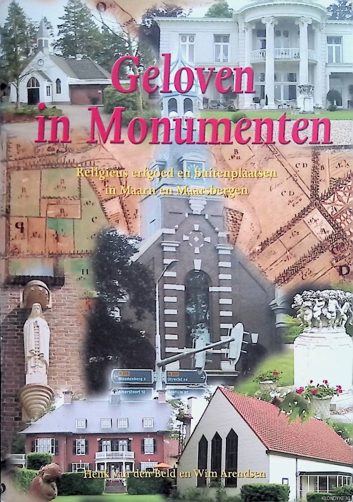 Beld, Henk van den & Wim Arendsen - Geloven in Monumenten: Religieus erfgoed en buitenplaatsen in Maarn en Maarsbergen