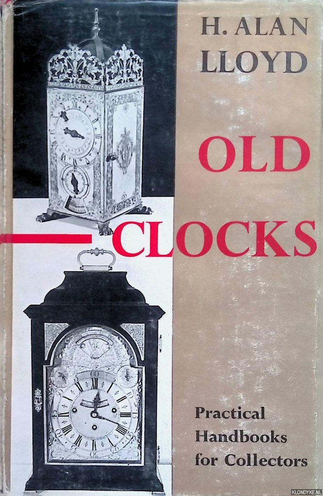 Lloyd, H. Alan - Old clocks: practical handbooks for collectors